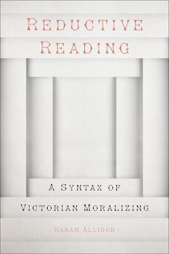 Cover image for Reductive Reading: A Syntax of Victorian Moralizing