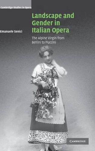 Cover image for Landscape and Gender in Italian Opera: The Alpine Virgin from Bellini to Puccini