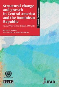 Cover image for Structural change and growth in Central America and the Dominican Republic: an overview of two decades, 1990-2011