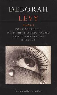 Cover image for Levy Plays: 1: Pax; Clam; The B File; Pushing the Prince into Denmark; Macbeth False Memory; Honey Baby