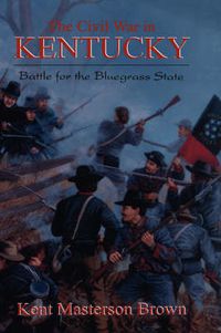 Cover image for The Civil War in Kentucky: Battle for the Bluegrass State