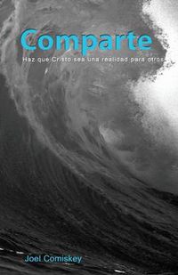 Cover image for Comparte: Haz Que Cristo Sea Una Realidad Para Otros