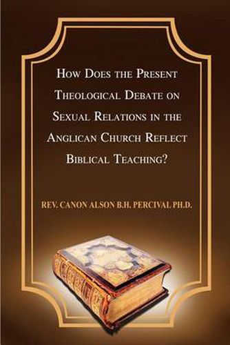 Cover image for How Does the Present Theological Debate on Sexual Relations in the Anglican Church Reflect Biblical Teaching?