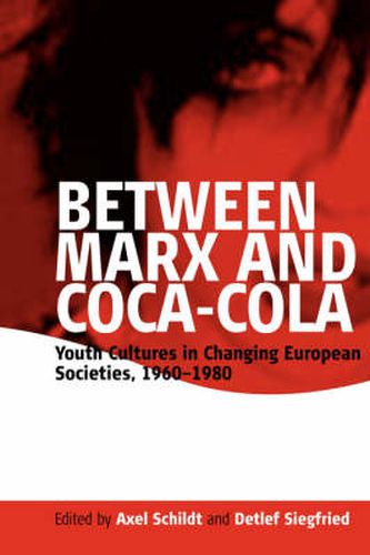 Cover image for Between Marx and Coca-Cola: Youth Cultures in Changing European Societies, 1960-1980