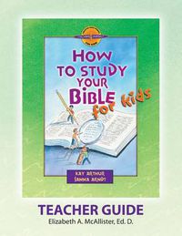 Cover image for Discover 4 Yourself(r) Teacher Guide: How to Study Your Bible for Kids