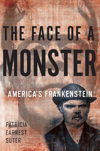 Cover image for The Face of a Monster: America's Frankenstein