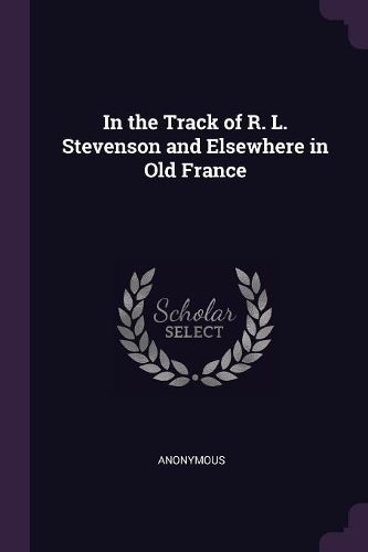 Cover image for In the Track of R. L. Stevenson and Elsewhere in Old France