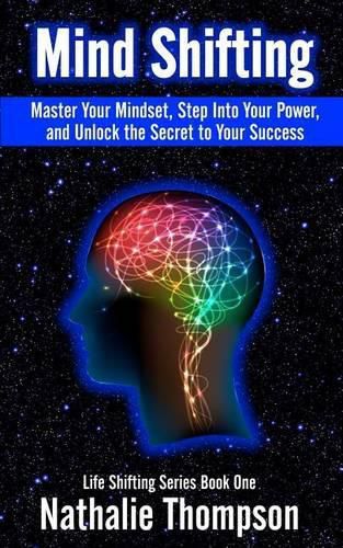 Cover image for Mind Shifting: Master Your Mindset, Step Into Your Power, and Unlock the Secret to Your Success