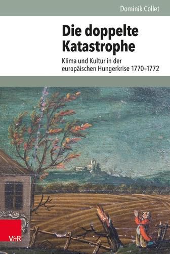 Cover image for Die Doppelte Katastrophe: Klima Und Kultur in Der Europaischen Hungerkrise 1770-1772