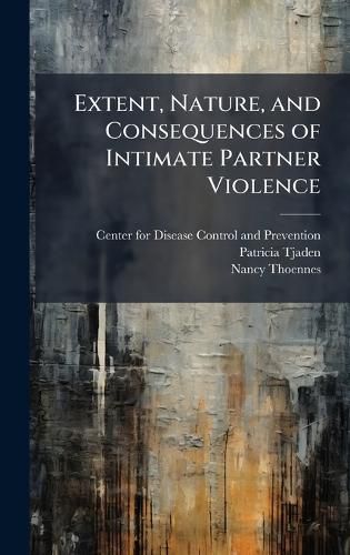 Cover image for Extent, Nature, and Consequences of Intimate Partner Violence