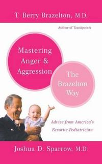 Cover image for Mastering Anger and Aggression: The Brazelton Way