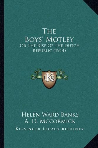 Cover image for The Boys' Motley: Or the Rise of the Dutch Republic (1914)