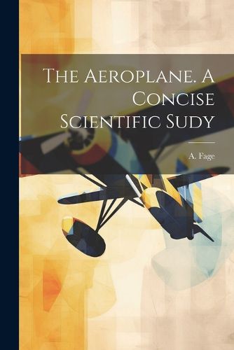Cover image for The Aeroplane. A Concise Scientific Sudy