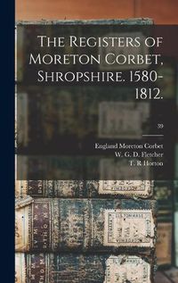 Cover image for The Registers of Moreton Corbet, Shropshire. 1580-1812.; 39