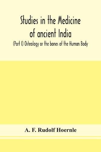 Cover image for Studies in the medicine of ancient India; (Part I) Osteology or the bones of the Human Body