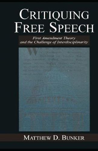 Cover image for Critiquing Free Speech: First Amendment theory and the Challenge of Interdisciplinarity