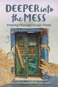 Cover image for Deeper into the Mess: Praying Through Tough Times