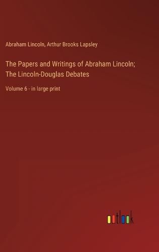 Cover image for The Papers and Writings of Abraham Lincoln; The Lincoln-Douglas Debates