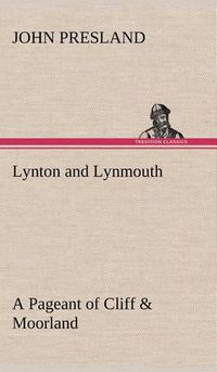 Cover image for Lynton and Lynmouth A Pageant of Cliff & Moorland