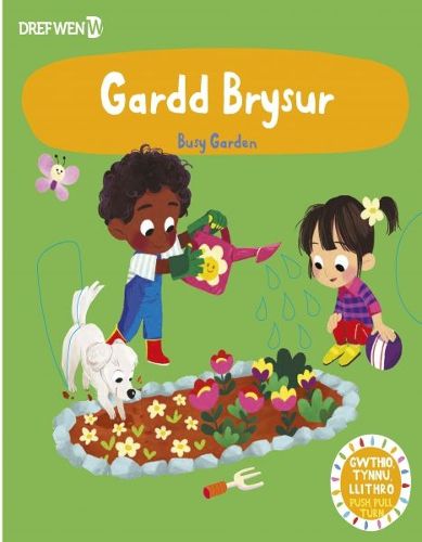 Cover image for Cyfres Gwthio, Tynnu, Troi: Gardd Brysur / Busy Garden