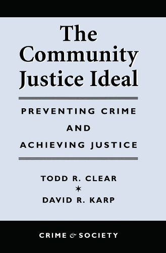 Cover image for The Community Justice Ideal: Preventing Crime and Achieving Justice