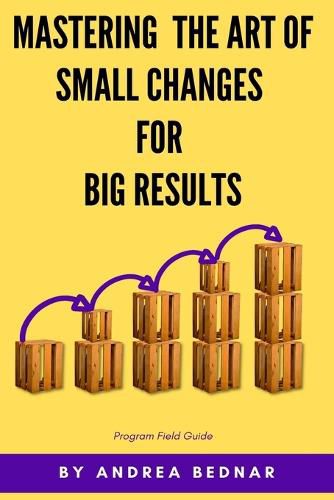 Cover image for Mastering the Art of Small Changes for Big Results