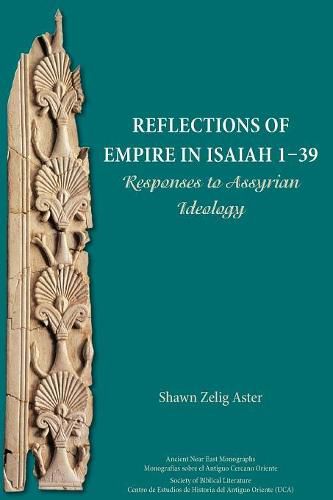 Cover image for Reflections of Empire in Isaiah 1-39: Responses to Assyrian Ideology