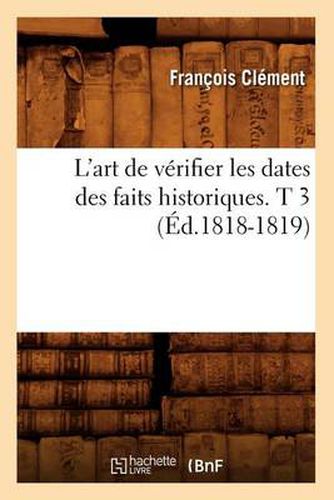 L'Art de Verifier Les Dates Des Faits Historiques. T 3 (Ed.1818-1819)