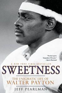 Cover image for Sweetness: The Enigmatic Life of Walter Payton
