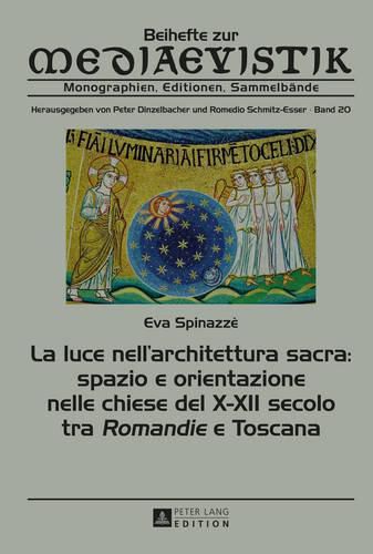 Cover image for La Luce Nell'architettura Sacra: Spazio E Orientazione Nelle Chiese del X-XII Secolo - Tra  Romandie  E Toscana: Including an English Summary