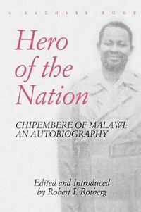 Cover image for Hero of the Nation: Chipembere of Malawi - An Autobiography