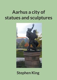 Cover image for Aarhus a city of statues and sculptures