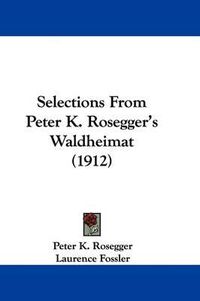 Cover image for Selections from Peter K. Rosegger's Waldheimat (1912)