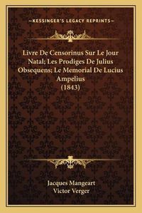 Cover image for Livre de Censorinus Sur Le Jour Natal; Les Prodiges de Julius Obsequens; Le Memorial de Lucius Ampelius (1843)