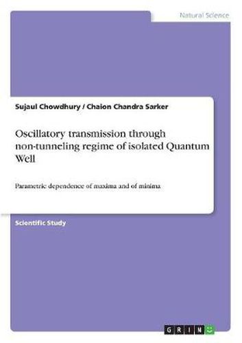 Cover image for Oscillatory transmission through non-tunneling regime of isolated Quantum Well: Parametric dependence of maxima and of minima