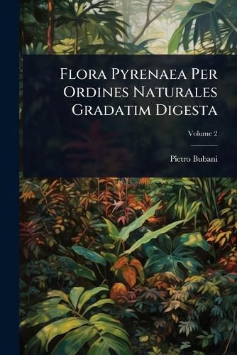 Cover image for Flora Pyrenaea Per Ordines Naturales Gradatim Digesta