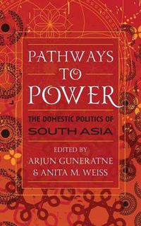 Cover image for Pathways to Power: The Domestic Politics of South Asia