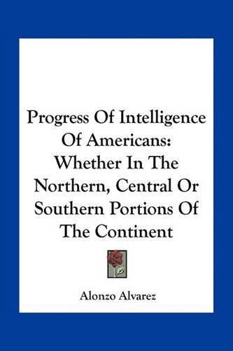 Cover image for Progress of Intelligence of Americans: Whether in the Northern, Central or Southern Portions of the Continent