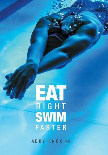 Cover image for Eat Right, Swim Faster: Nutrition for Maximum Performance