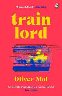 Cover image for Train Lord: The Astonishing True Story of One Man's Journey to Getting His Life Back On Track
