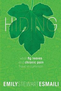 Cover image for Hiding: What Fig Leaves and Chronic Pain Have in Common
