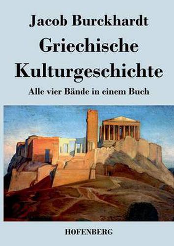 Griechische Kulturgeschichte: Alle vier Bande in einem Buch