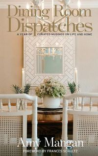 Cover image for Dining Room Dispatches: A Year of Curated Musings on Life and Home