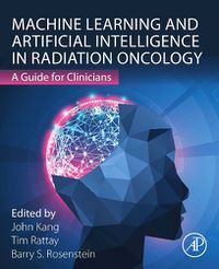 Cover image for Machine Learning and Artificial Intelligence in Radiation Oncology: A Guide for Clinicians