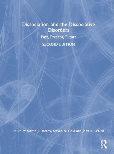 Dissociation and the Dissociative Disorders: Past, Present, Future