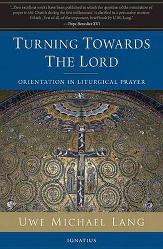 Turning Towards the Lord: Orientation in Liturgical Prayer