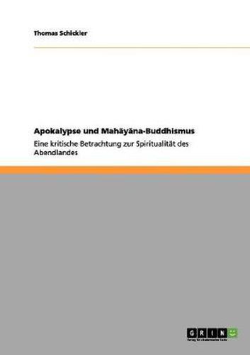 Cover image for Apokalypse und Mah&#257;y&#257;na-Buddhismus: Eine kritische Betrachtung zur Spiritualitat des Abendlandes