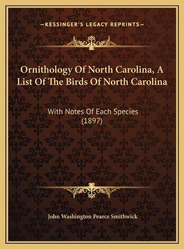 Cover image for Ornithology of North Carolina, a List of the Birds of North Carolina: With Notes of Each Species (1897)