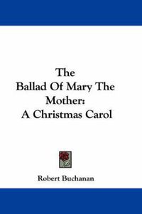 Cover image for The Ballad of Mary the Mother: A Christmas Carol