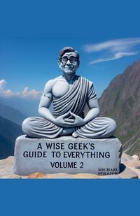 Cover image for A Wise Geek's Guide To Everything Volume 2